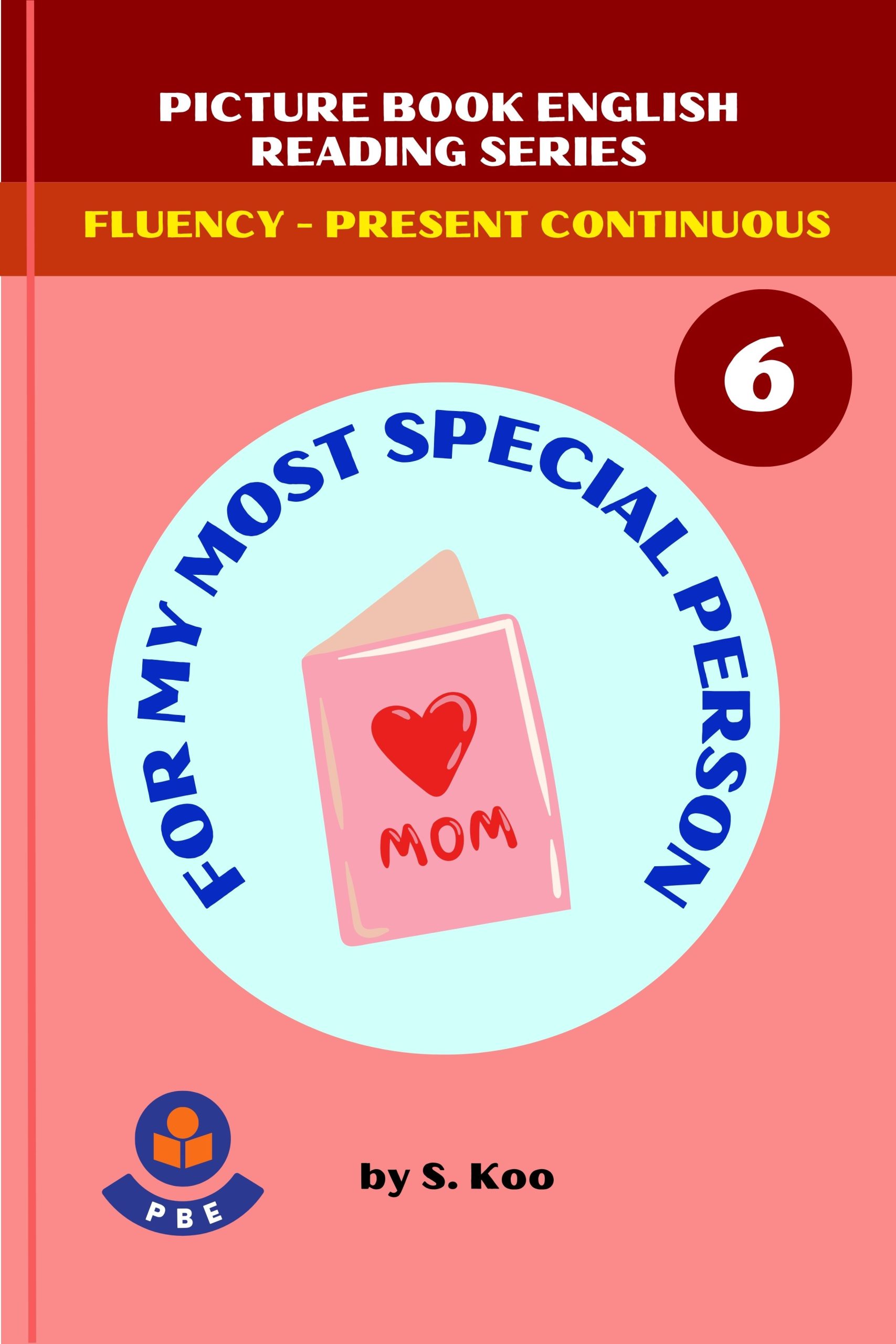 6. FOR MY MOST SPECIAL PERSON
