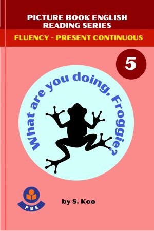 5. WHAT ARE YOU DOING, FROGGIE?