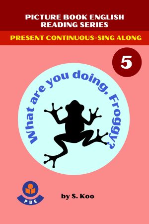 5. WHAT ARE YOU DOING, FROGGY?